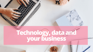 Technology, Data and your Business